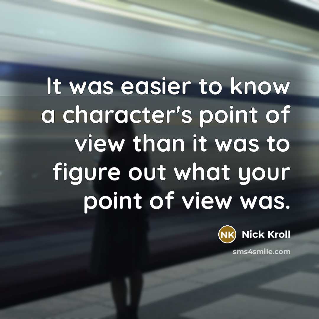 “It was easier to know a character's point of view than it was to figure out what your point of view was.” quote by Nick Kroll