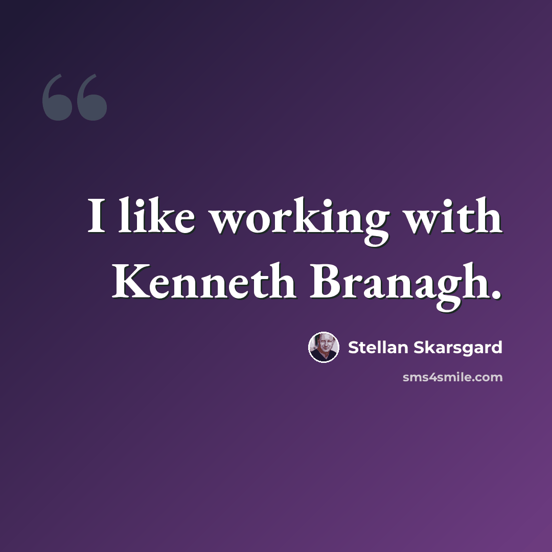 “I like working with Kenneth Branagh.” quote by Stellan Skarsgard