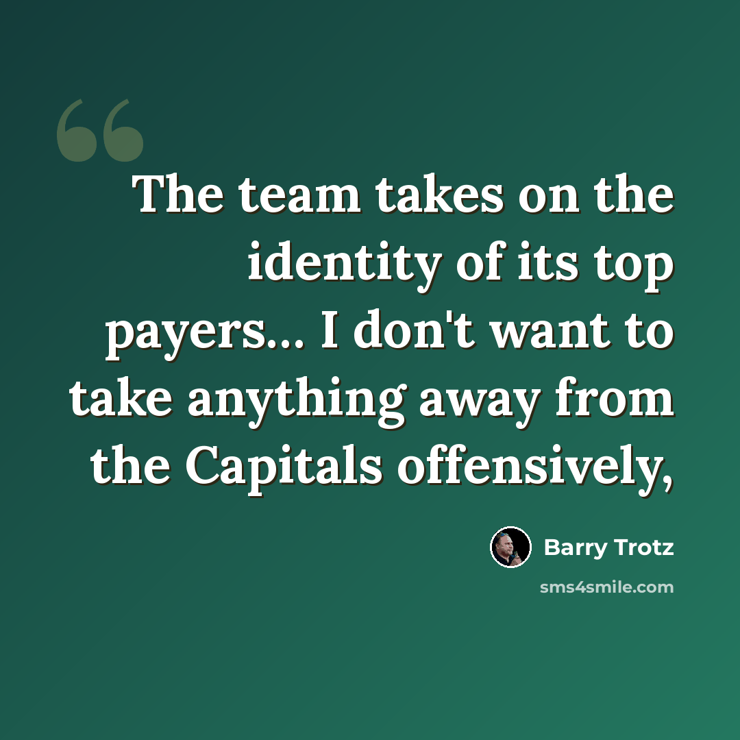 “The team takes on the identity of its top payers… I don't want to take anything away from the Capitals offensively,” quote by Barry Trotz