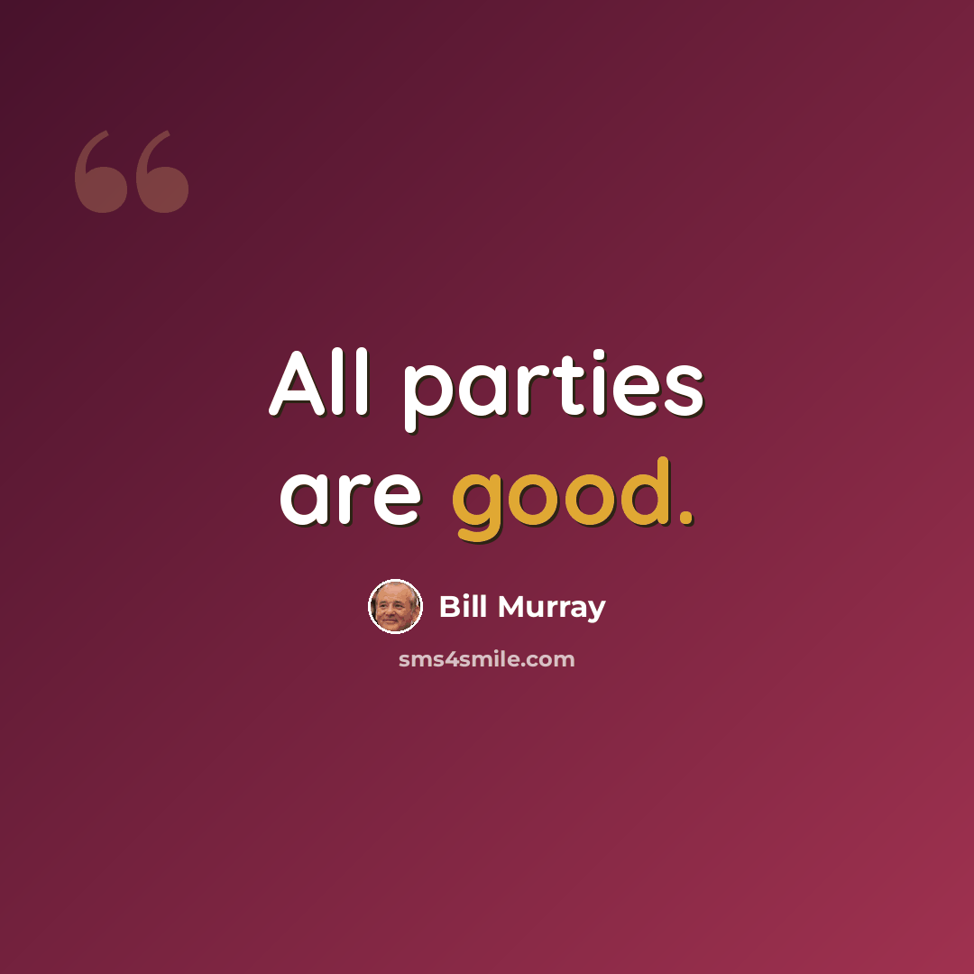 “All parties are good.” quote by Bill Murray