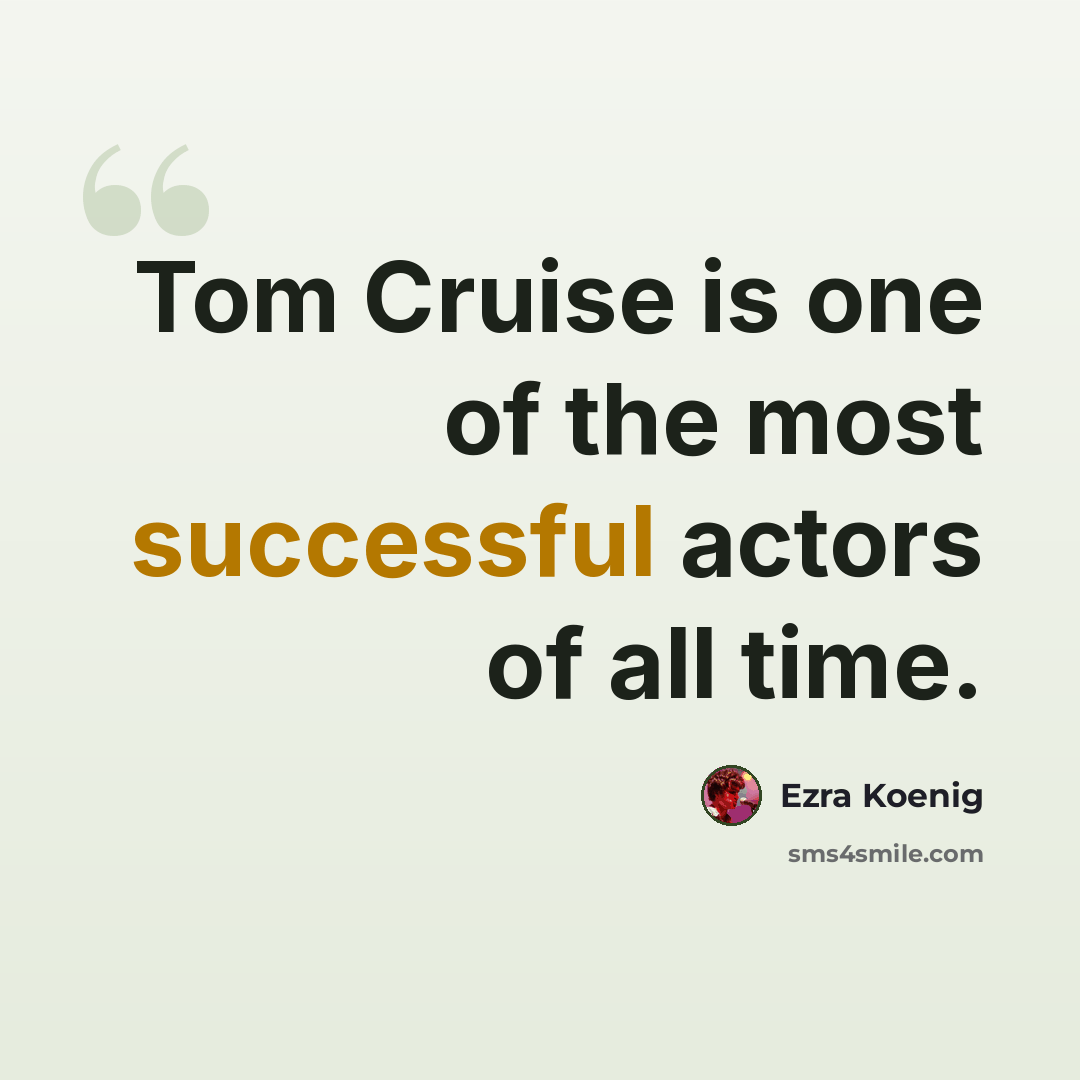 “Tom Cruise is one of the most successful actors of all time.” quote by Ezra Koenig