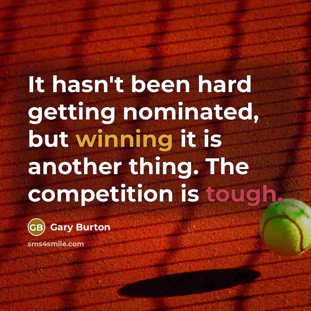 “It hasn't been hard getting nominated, but winning it is another thing. The competition is tough.” quote by Gary Burton