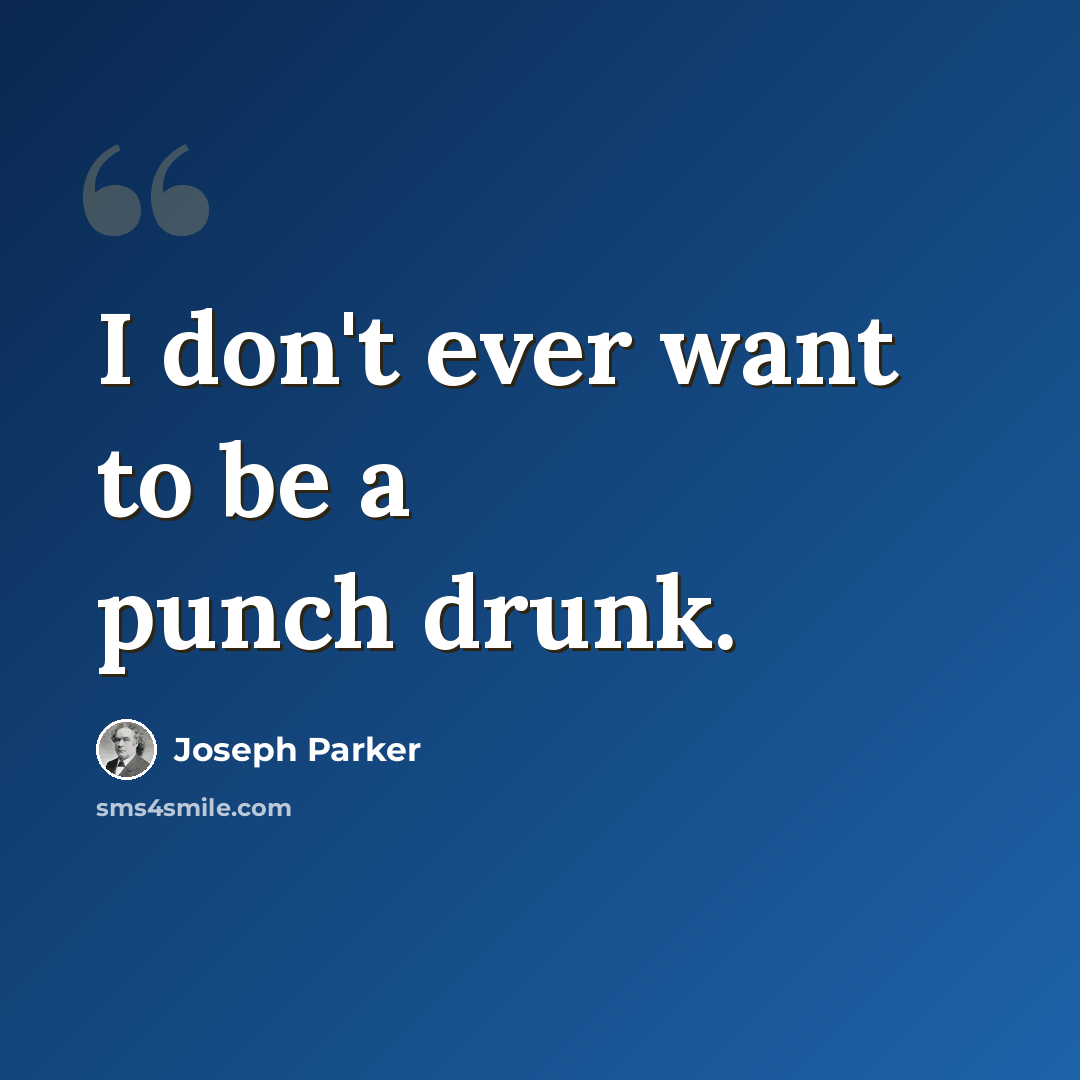 “I don't ever want to be a punch drunk.” quote by Joseph Parker