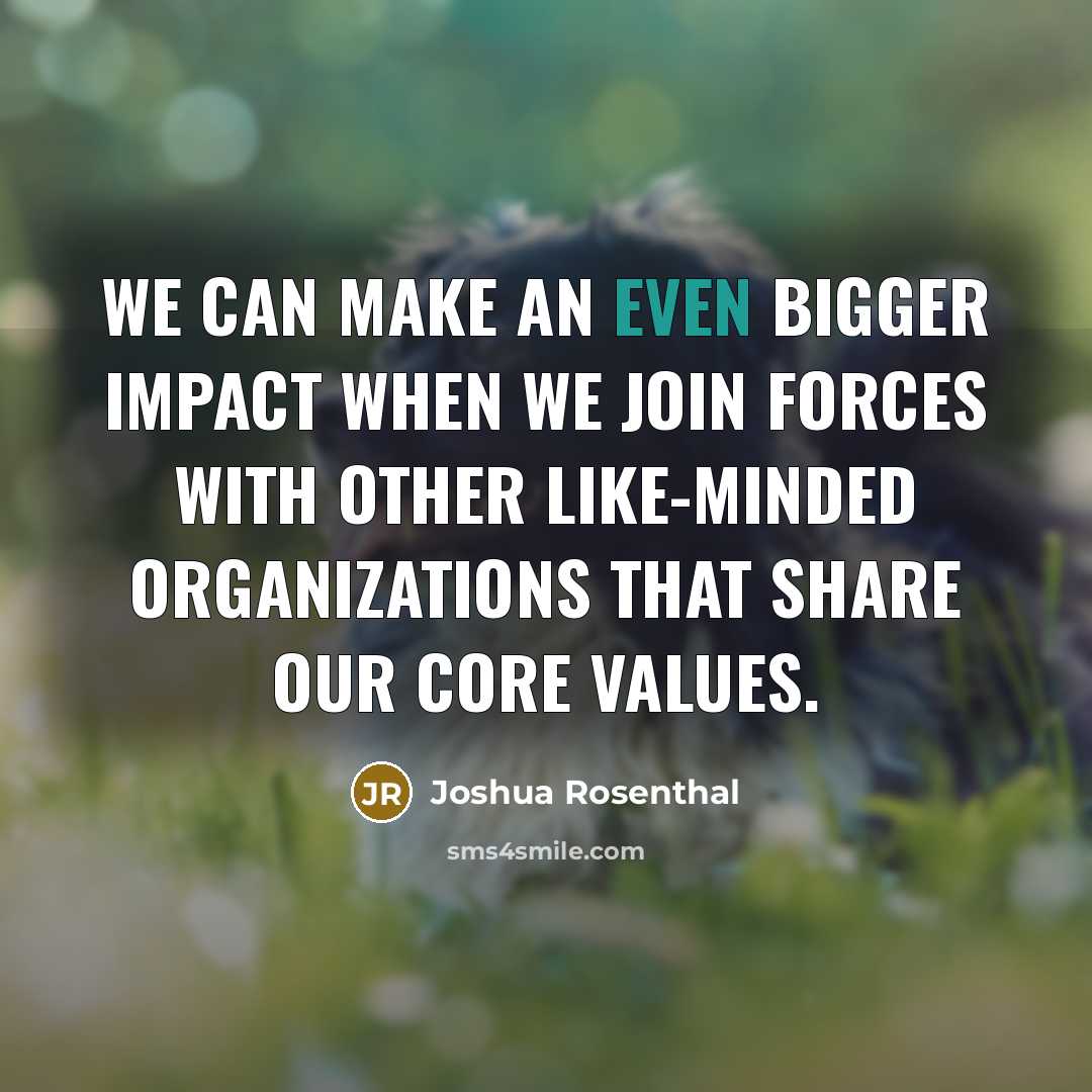 “We can make an even bigger impact when we join forces with other like-minded organizations that share our core values.” quote by Joshua Rosenthal