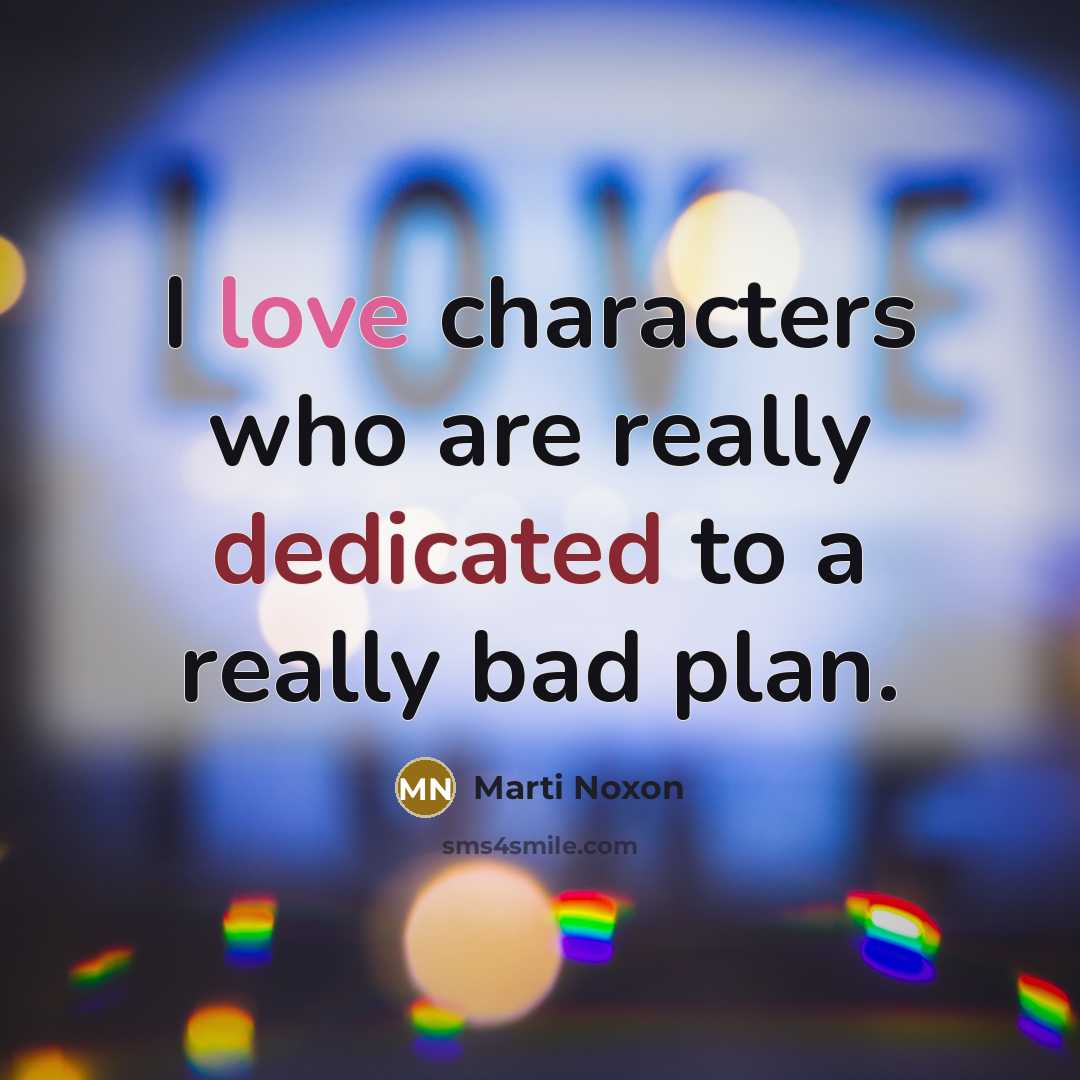 “I love characters who are really dedicated to a really bad plan.” quote by Marti Noxon