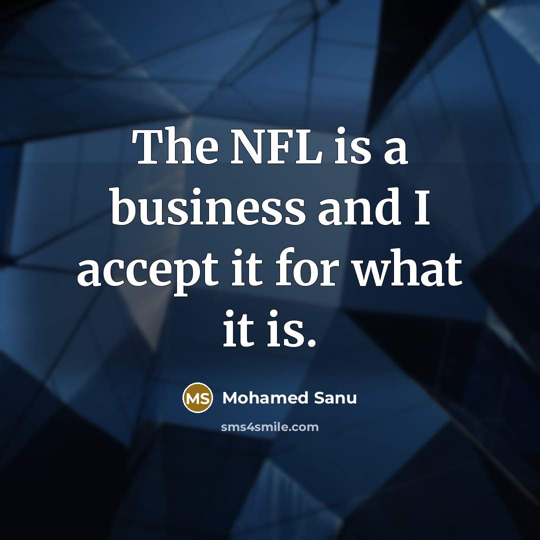 “The NFL is a business and I accept it for what it is.” quote by Mohamed Sanu
