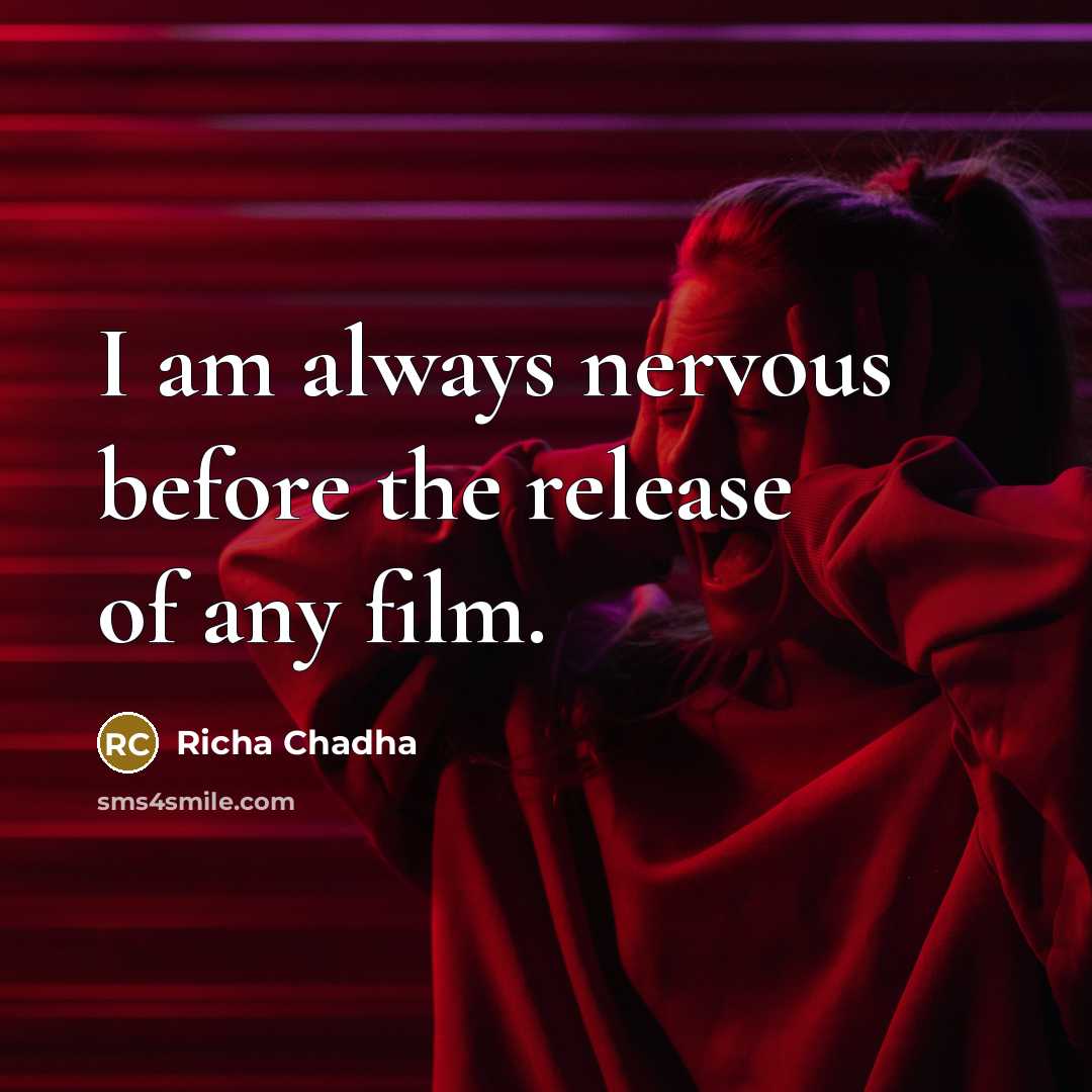 “I am always nervous before the release of any film.” quote by Richa Chadha