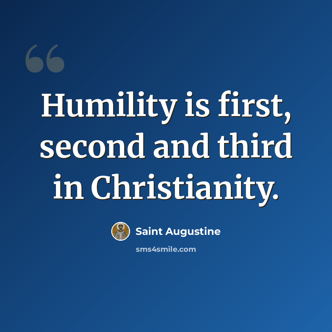 “Humility is first, second and third in Christianity.” quote by Saint Augustine