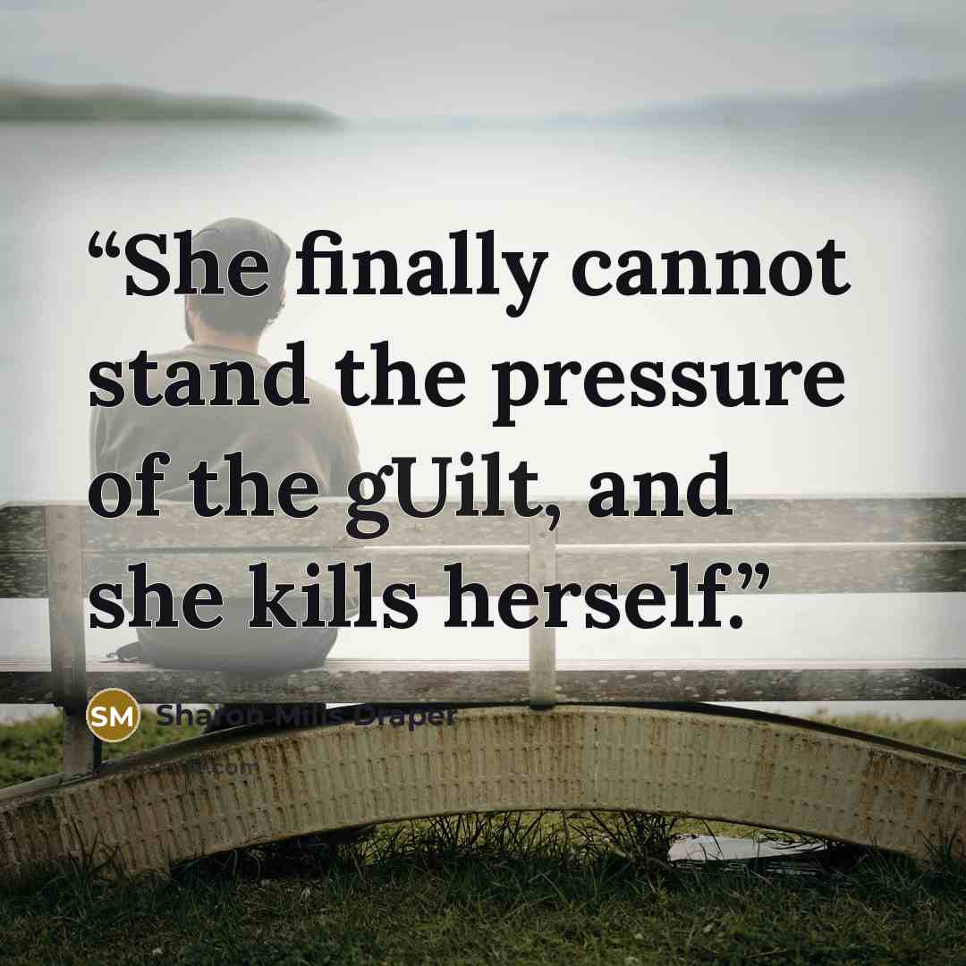 “She finally cannot stand the pressure of the gUilt, and she kills herself.” quote by Sharon Mills Draper