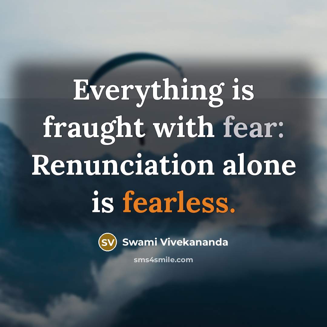 “Everything is fraught with fear: Renunciation alone is fearless.” quote by Swami Vivekananda