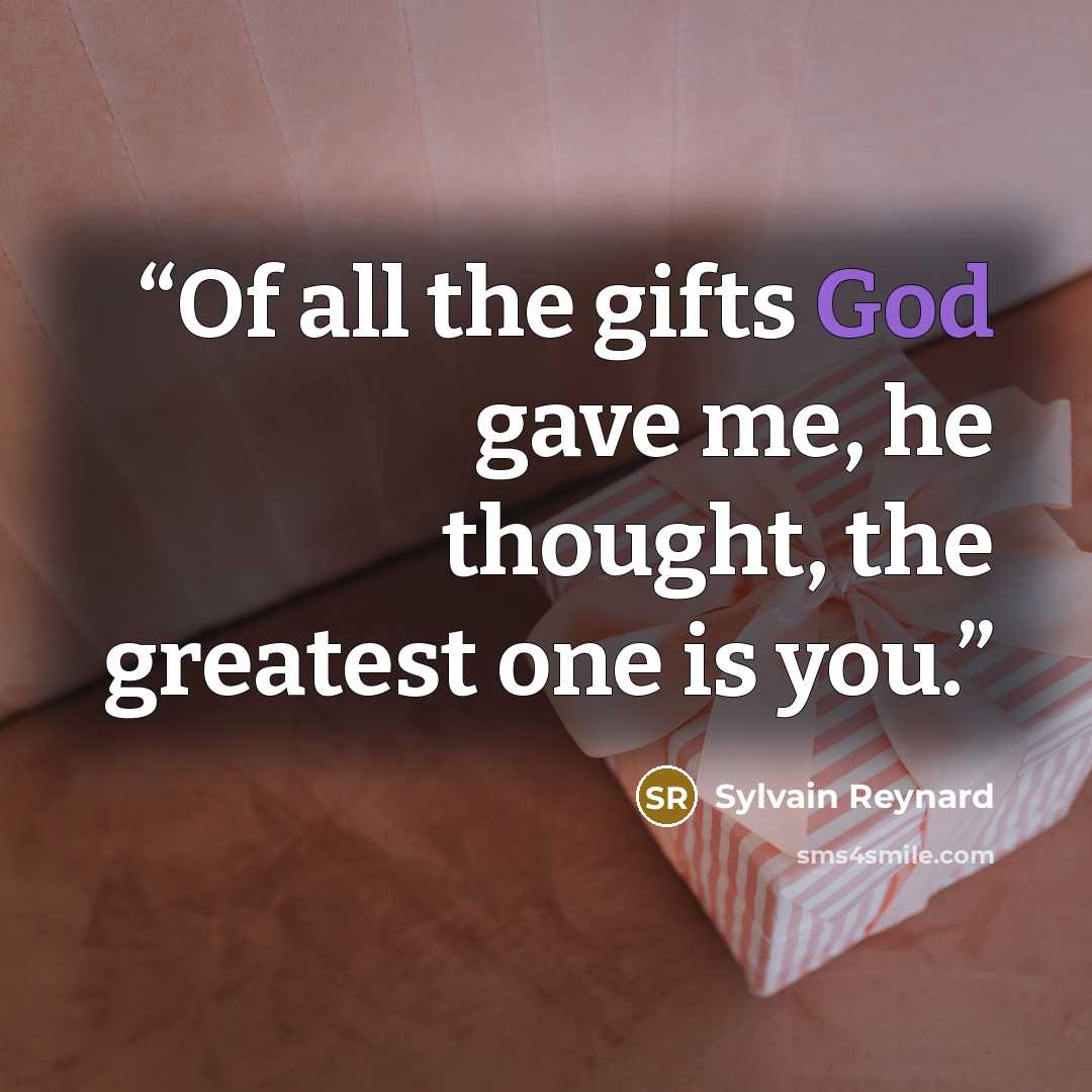 “Of all the gifts God gave me, he thought, the greatest one is you.” quote by Sylvain Reynard