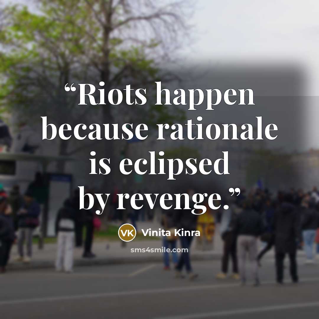 “Riots happen because rationale is eclipsed by revenge.” quote by Vinita Kinra