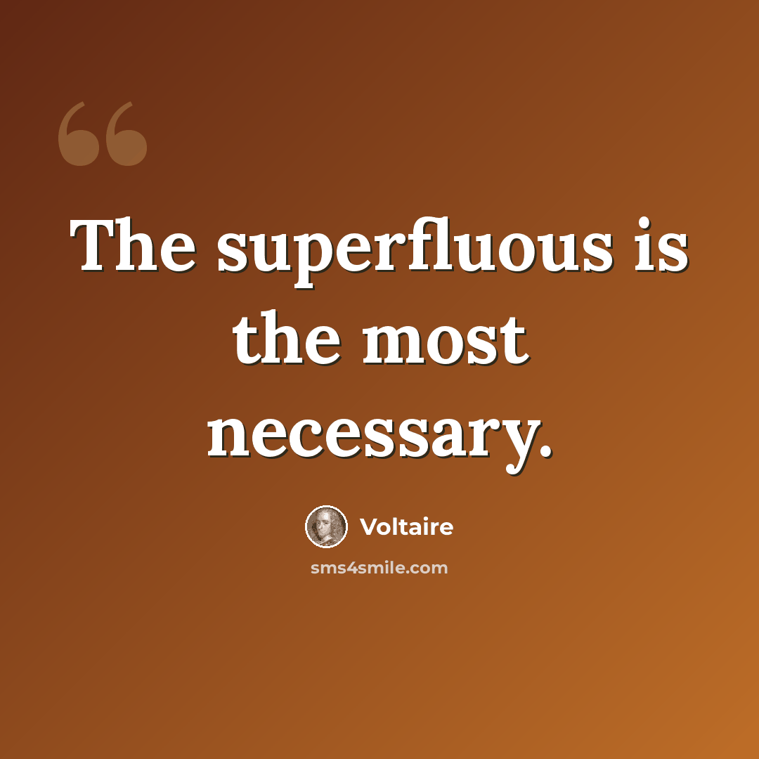“The superfluous is the most necessary.” quote by Voltaire