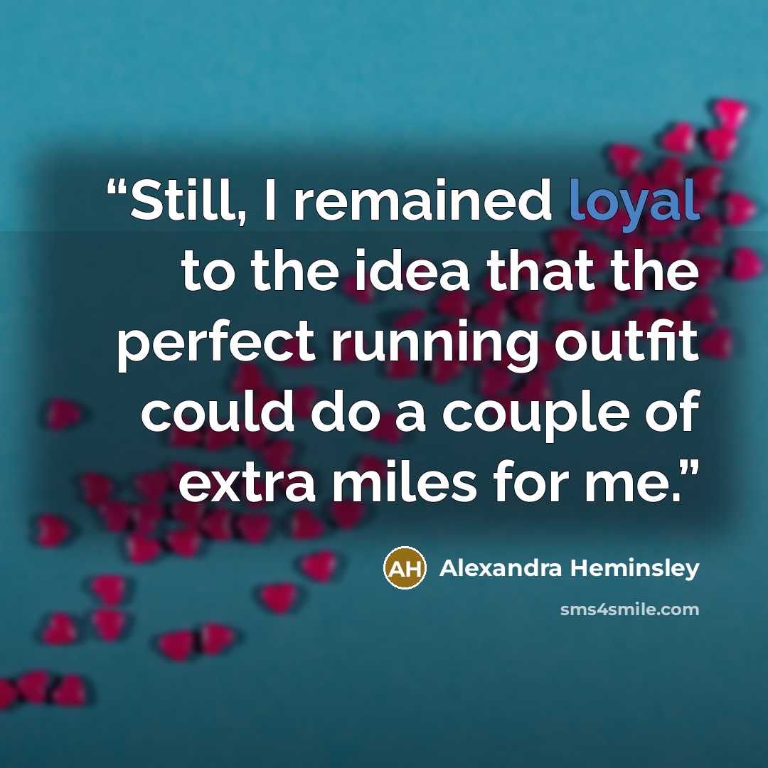 “Still, I remained loyal to the idea that the perfect running outfit could do a couple of extra miles for me.” quote by Alexandra Heminsley