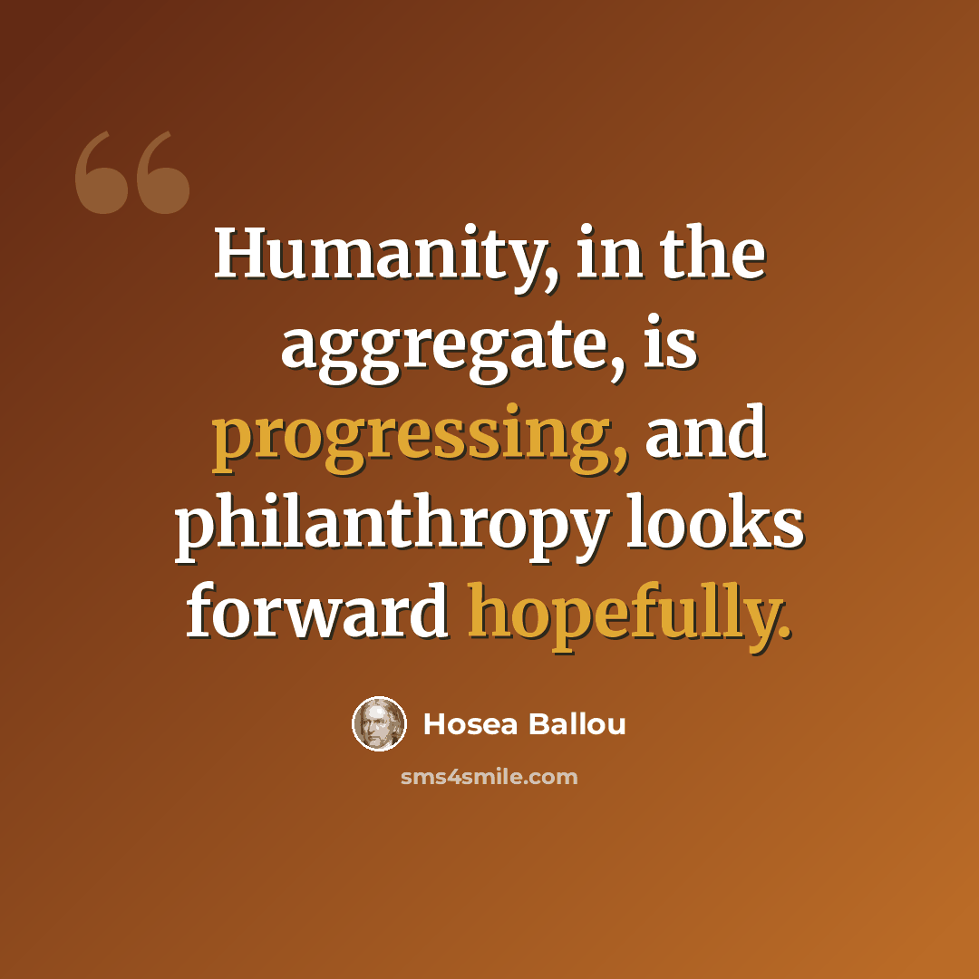“Humanity, in the aggregate, is progressing, and philanthropy looks forward hopefully.” quote by Hosea Ballou