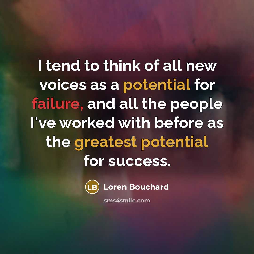“I tend to think of all new voices as a potential for failure, and all the people I've worked with before as the greatest potential for success.” quote by Loren Bouchard