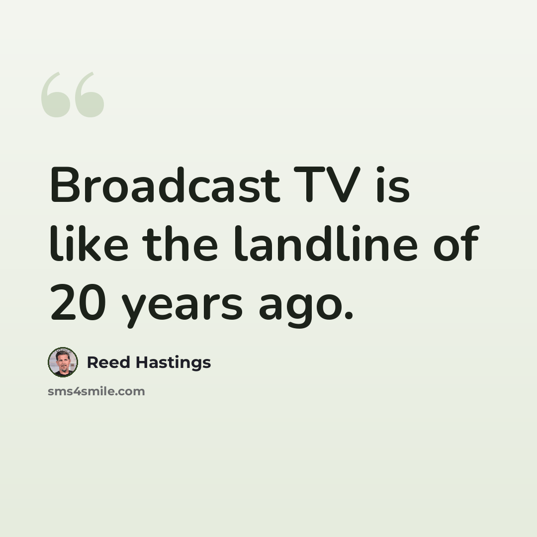 “Broadcast TV is like the landline of 20 years ago.” quote by Reed Hastings
