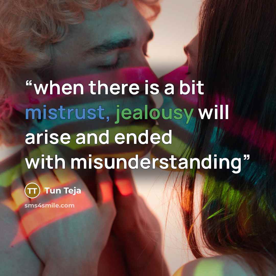 “when there is a bit mistrust, jealousy will arise and ended with misunderstanding” quote by Tun Teja