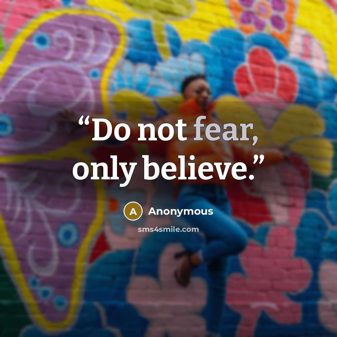 “Do not fear, only believe.” quote by Anonymous