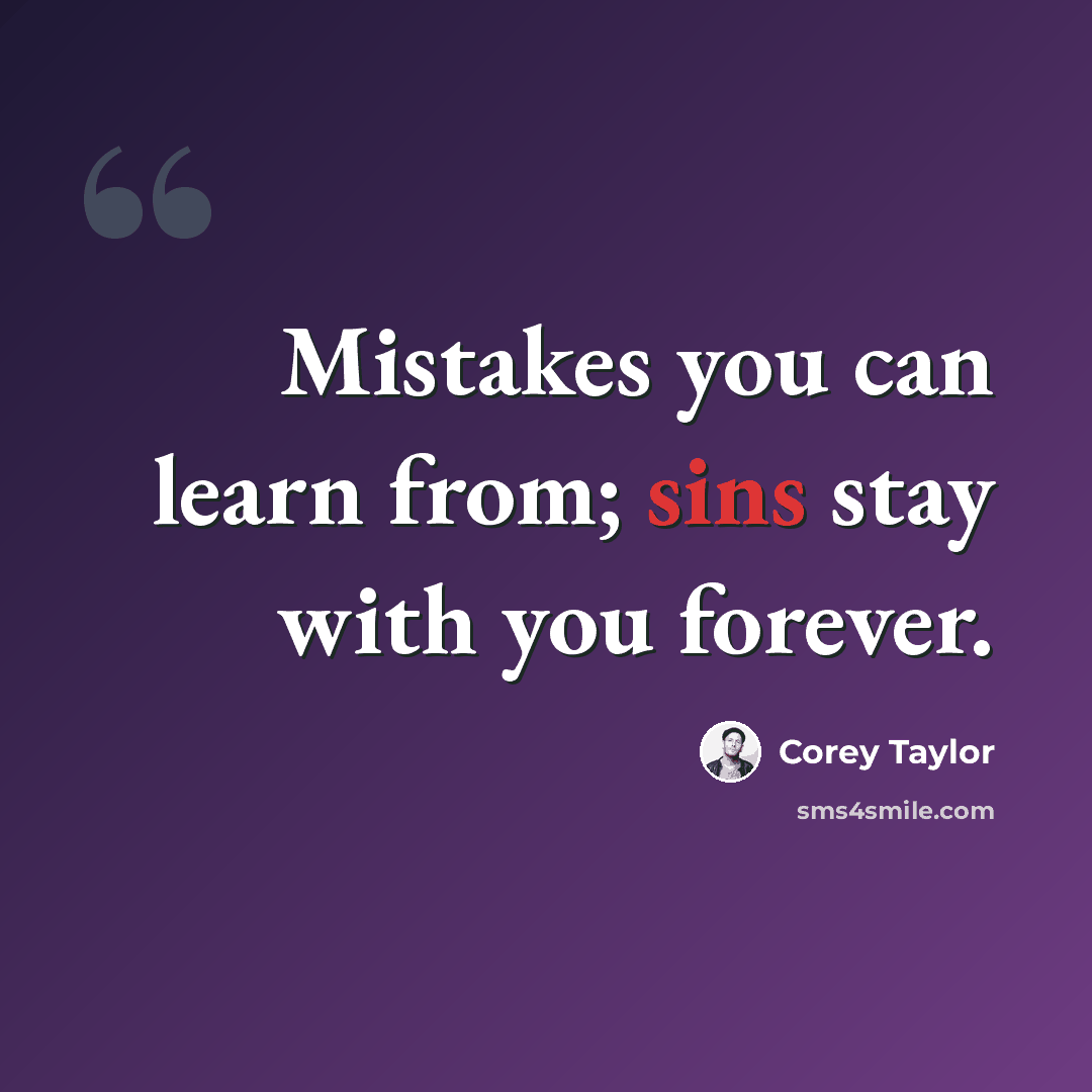 “Mistakes you can learn from; sins stay with you forever.” quote by Corey Taylor