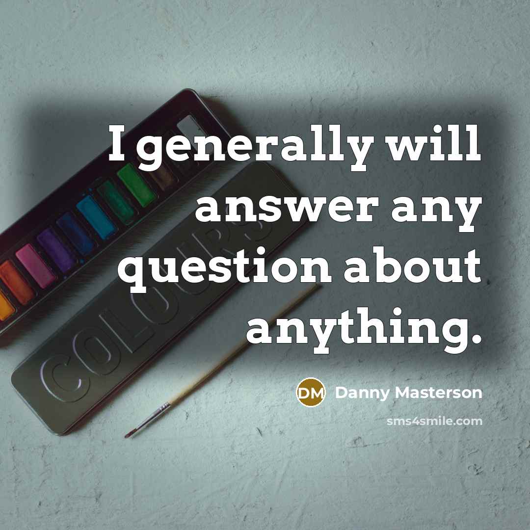 “I generally will answer any question about anything.” quote by Danny Masterson