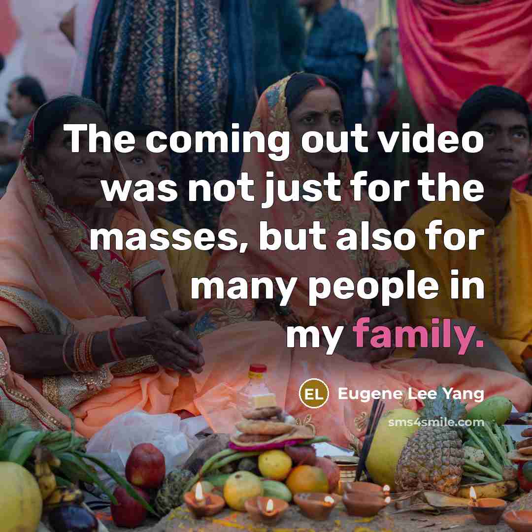 “The coming out video was not just for the masses, but also for many people in my family.” quote by Eugene Lee Yang