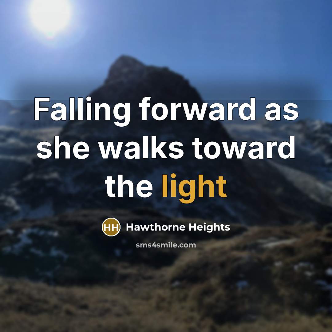 “Falling forward as she walks toward the light” quote by Hawthorne Heights