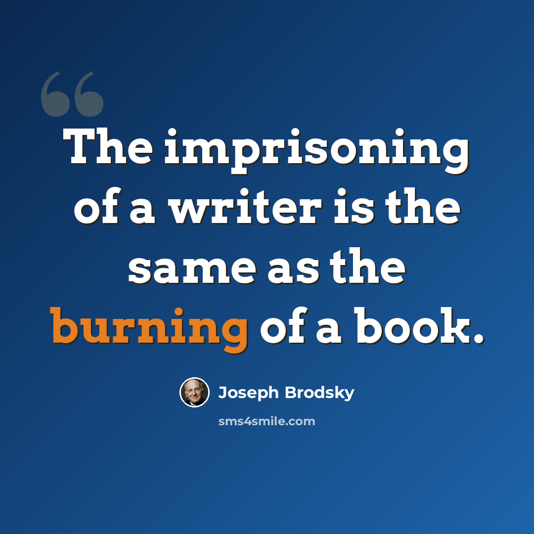 “The imprisoning of a writer is the same as the burning of a book.” quote by Joseph Brodsky