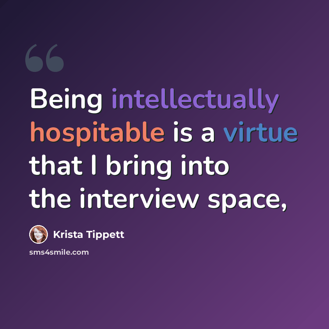 “Being intellectually hospitable is a virtue that I bring into the interview space,” quote by Krista Tippett