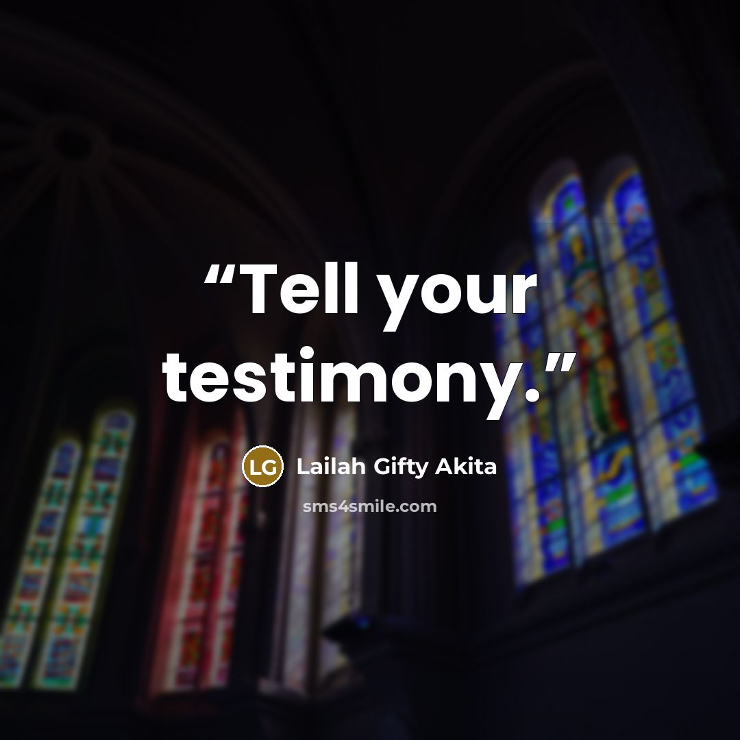 “Tell your testimony.” quote by Lailah Gifty Akita