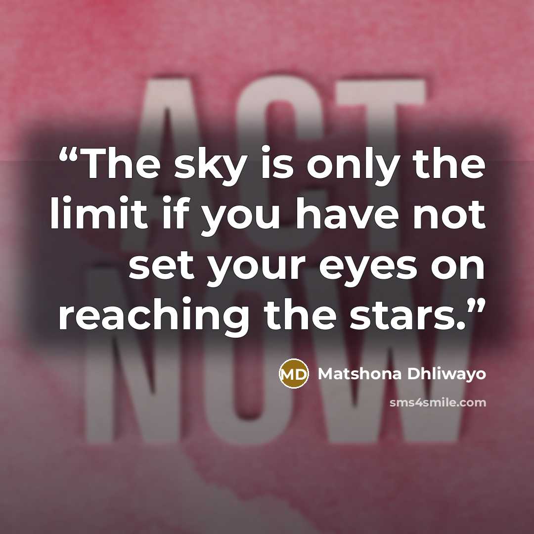 “The sky is only the limit if you have not set your eyes on reaching the stars.” quote by Matshona Dhliwayo