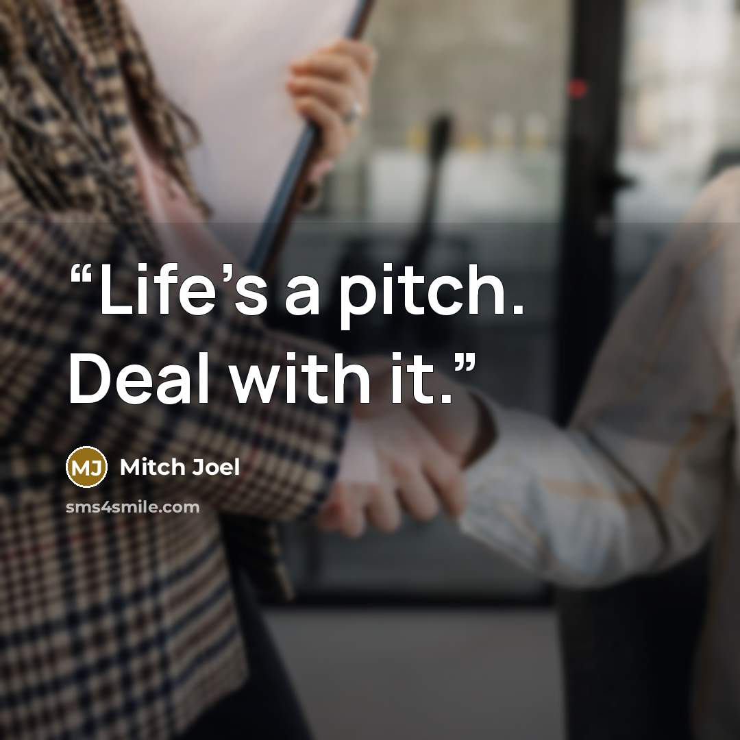 “Life’s a pitch. Deal with it.” quote by Mitch Joel