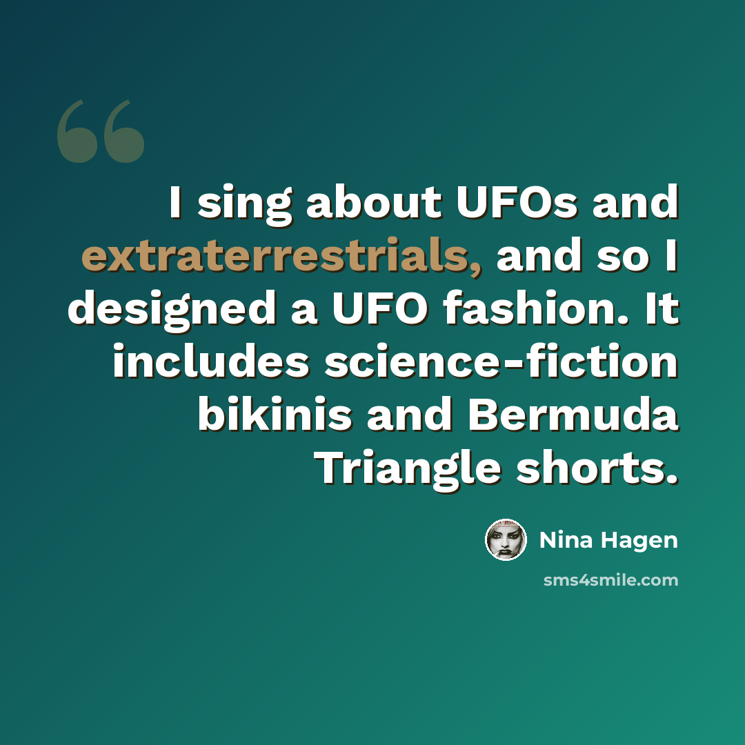“I sing about UFOs and extraterrestrials, and so I designed a UFO fashion. It includes science-fiction bikinis and Bermuda Triangle shorts.” quote by Nina Hagen