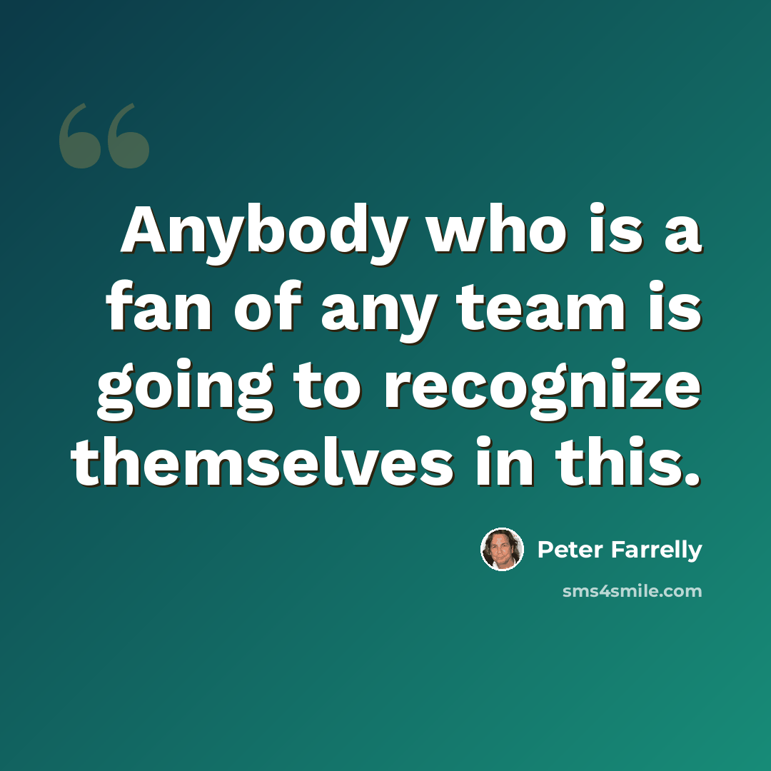 “Anybody who is a fan of any team is going to recognize themselves in this.” quote by Peter Farrelly