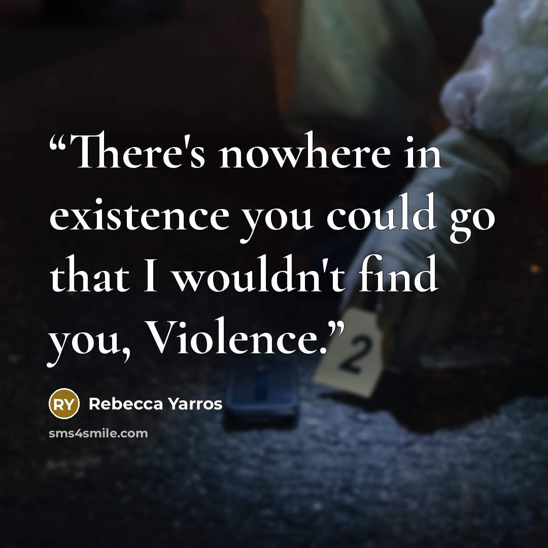 “There's nowhere in existence you could go that I wouldn't find you, Violence.” quote by Rebecca Yarros
