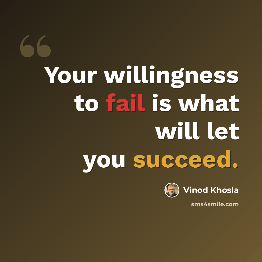 “Your willingness to fail is what will let you succeed.” quote by Vinod Khosla