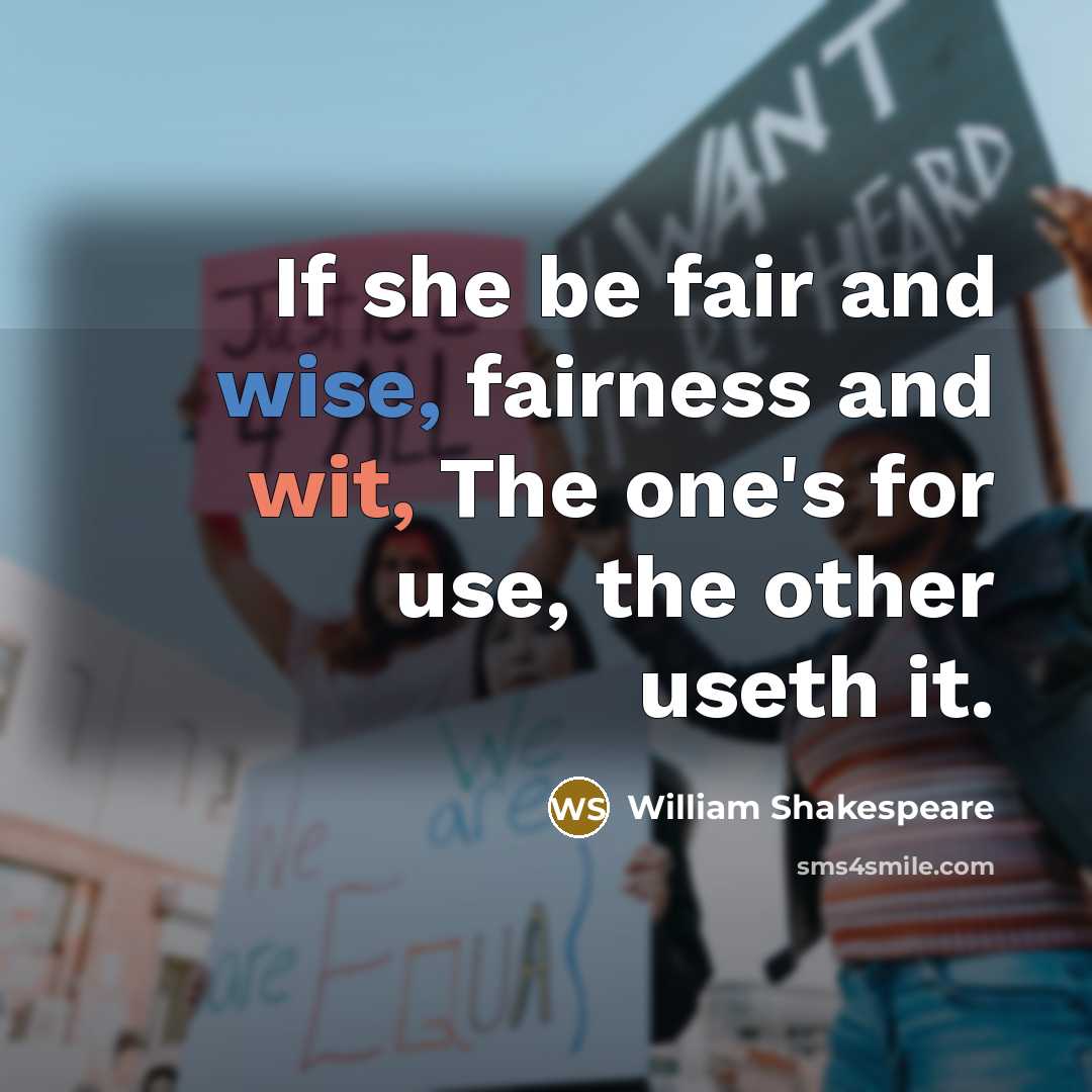 “If she be fair and wise, fairness and wit, The one's for use, the other useth it.” quote by William Shakespeare