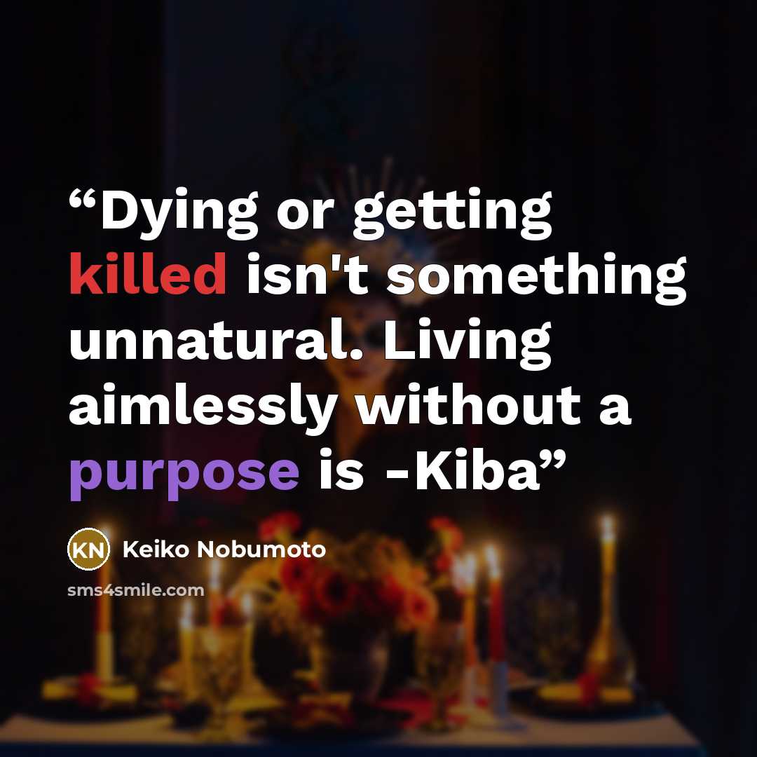 “Dying or getting killed isn't something unnatural. Living aimlessly without a purpose is -Kiba” quote by Keiko Nobumoto