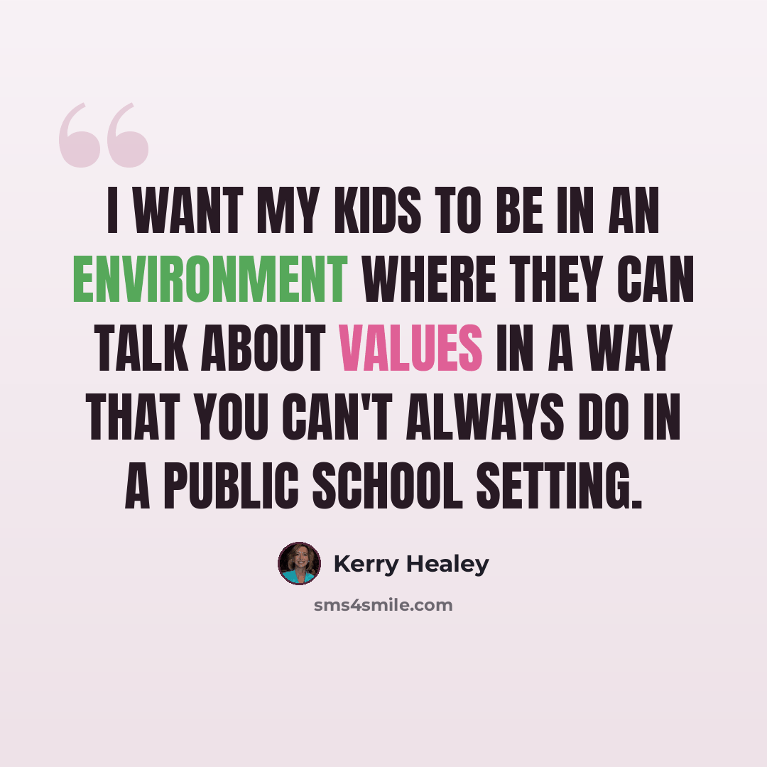 “I want my kids to be in an environment where they can talk about values in a way that you can't always do in a public school setting.” quote by Kerry Healey