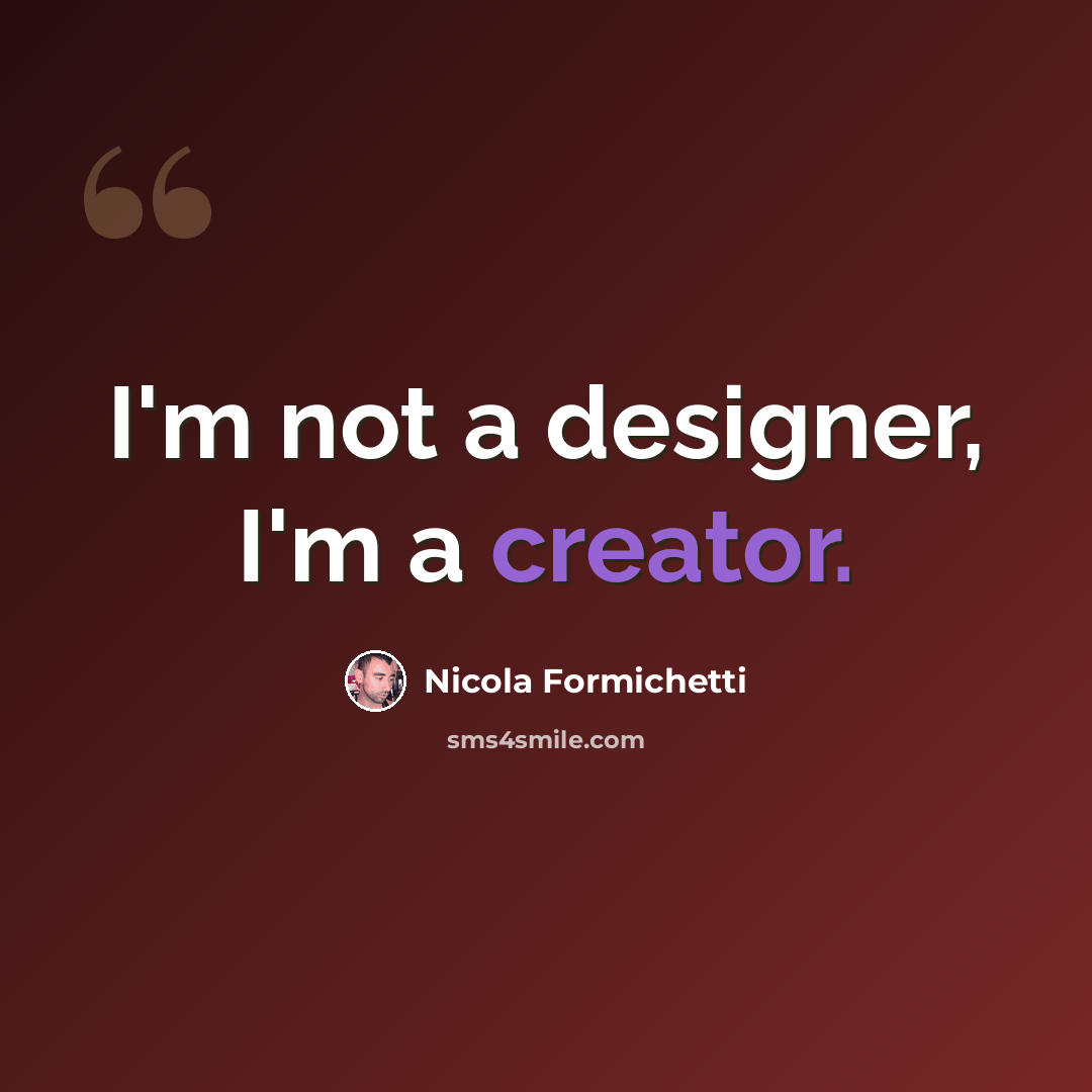 “I'm not a designer, I'm a creator.” quote by Nicola Formichetti