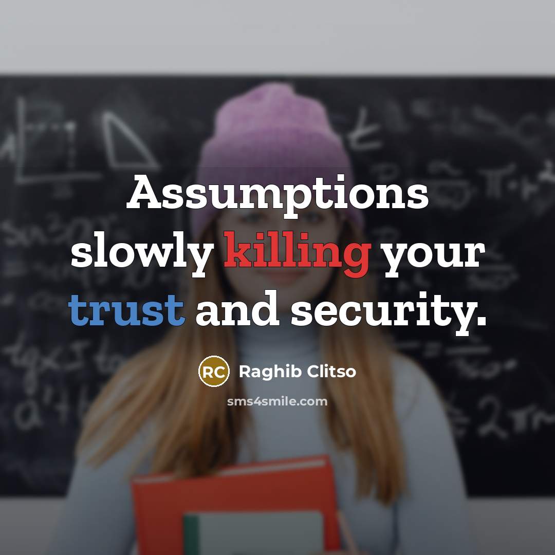 “Assumptions slowly killing your trust and security.” quote by Raghib Clitso