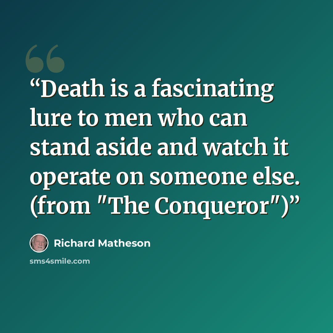 “Death is a fascinating lure to men who can stand aside and watch it operate on someone else. (from "The Conqueror")” quote by Richard Matheson