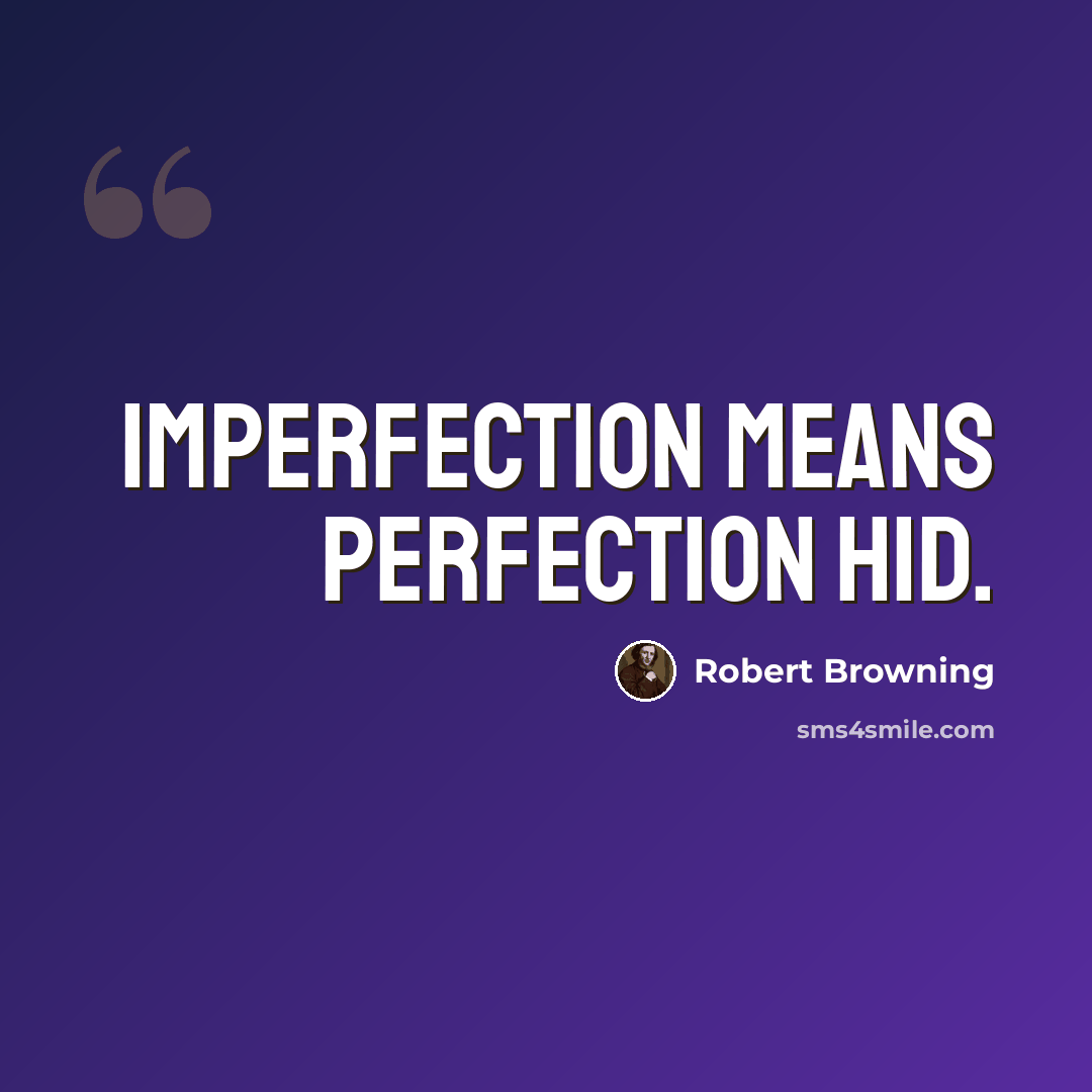 “Imperfection means perfection hid.” quote by Robert Browning
