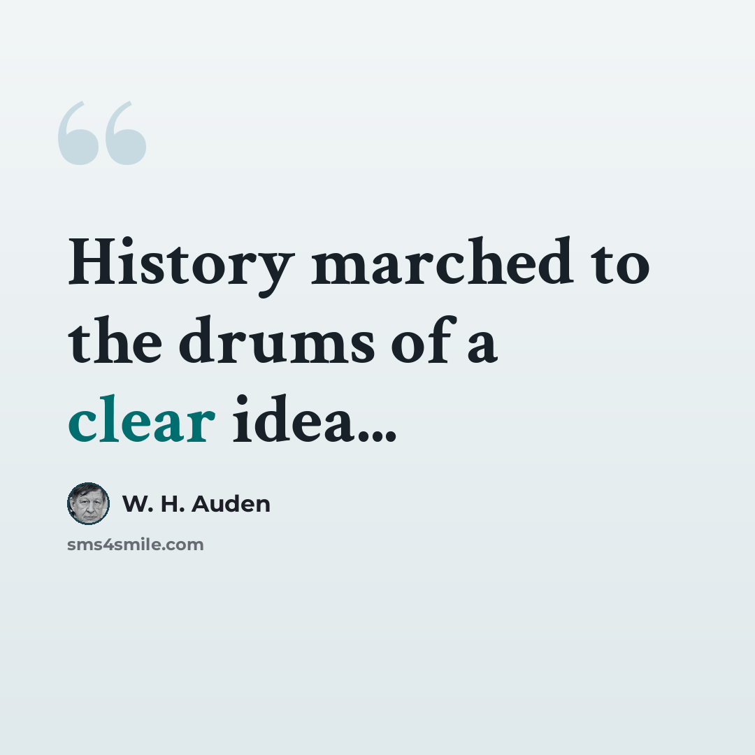 “History marched to the drums of a clear idea...” quote by W. H. Auden