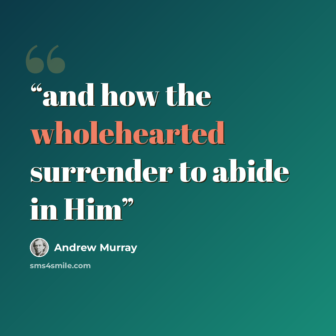 “and how the wholehearted surrender to abide in Him” quote by Andrew Murray