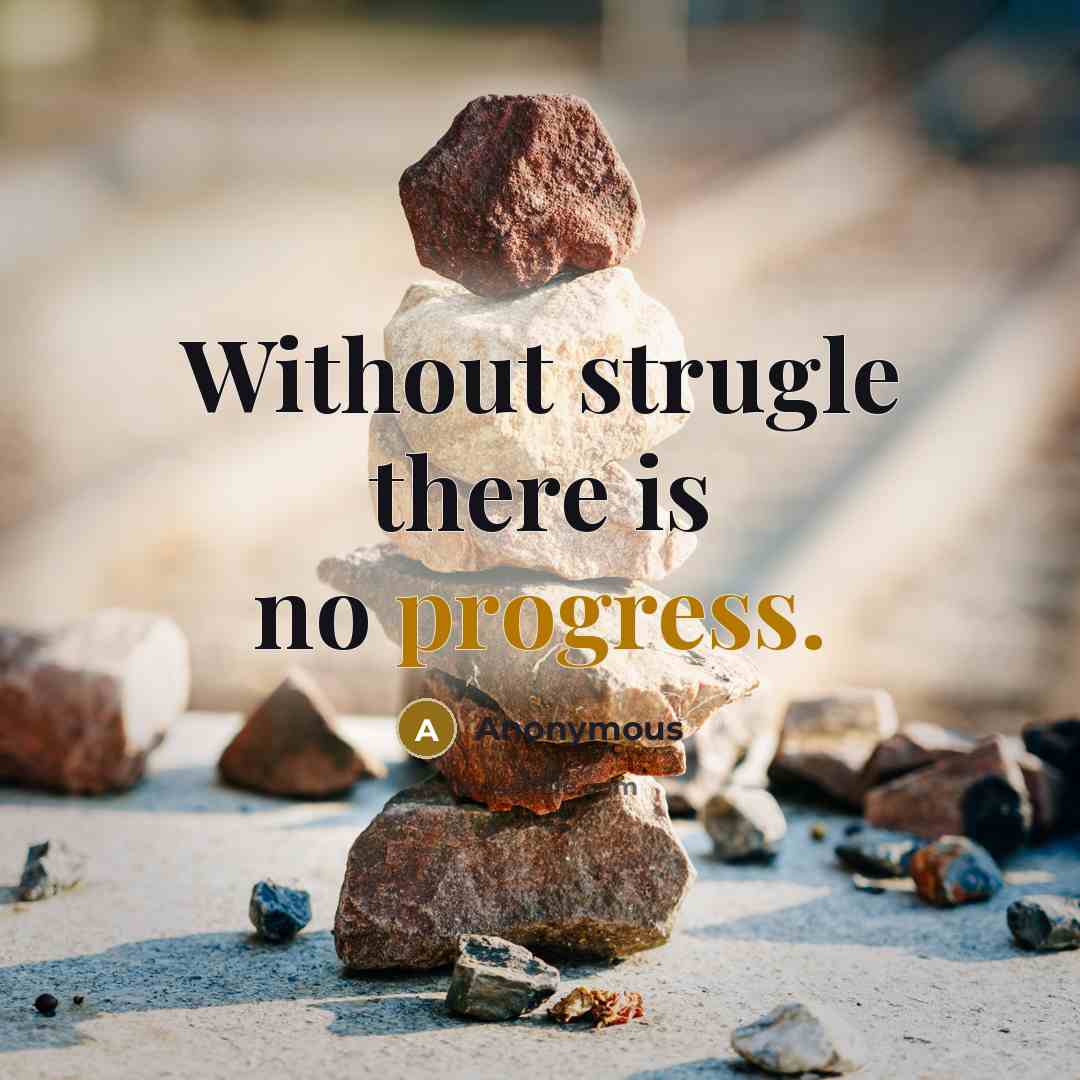 “Without strugle there is no progress.” quote by Anonymous
