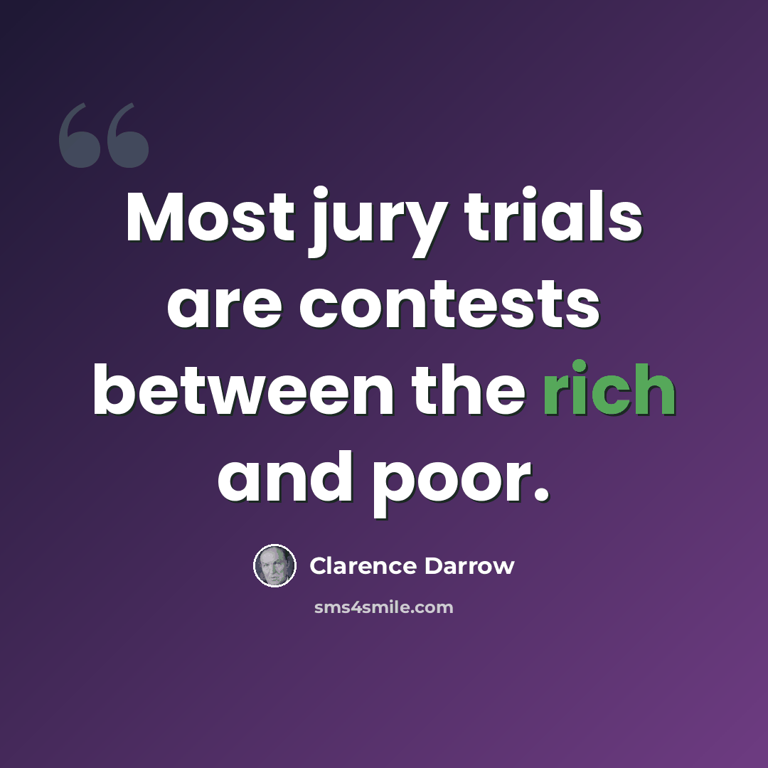 “Most jury trials are contests between the rich and poor.” quote by Clarence Darrow
