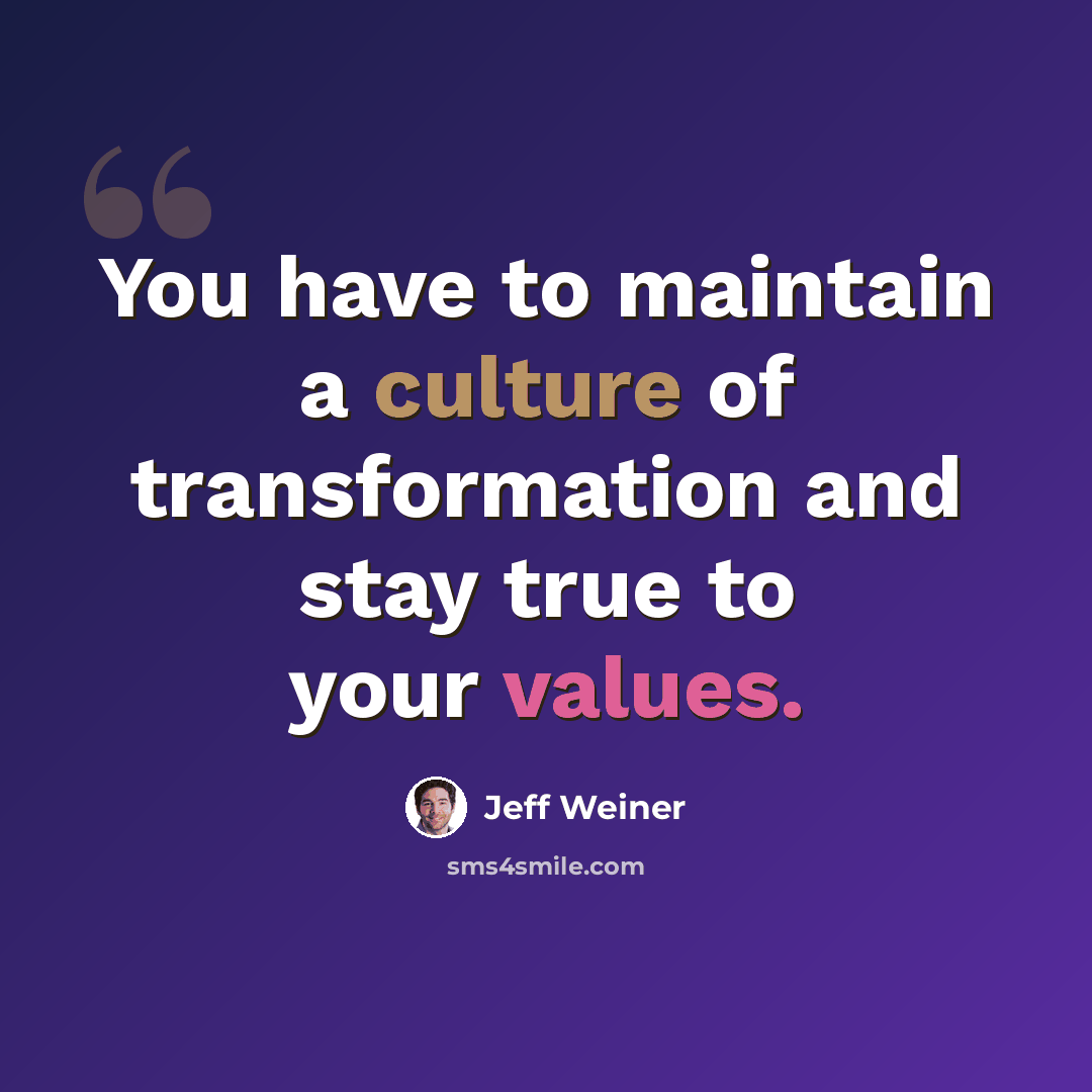 “You have to maintain a culture of transformation and stay true to your values.” quote by Jeff Weiner