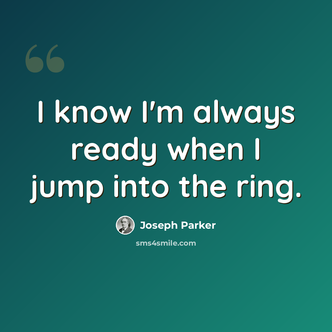 “I know I'm always ready when I jump into the ring.” quote by Joseph Parker