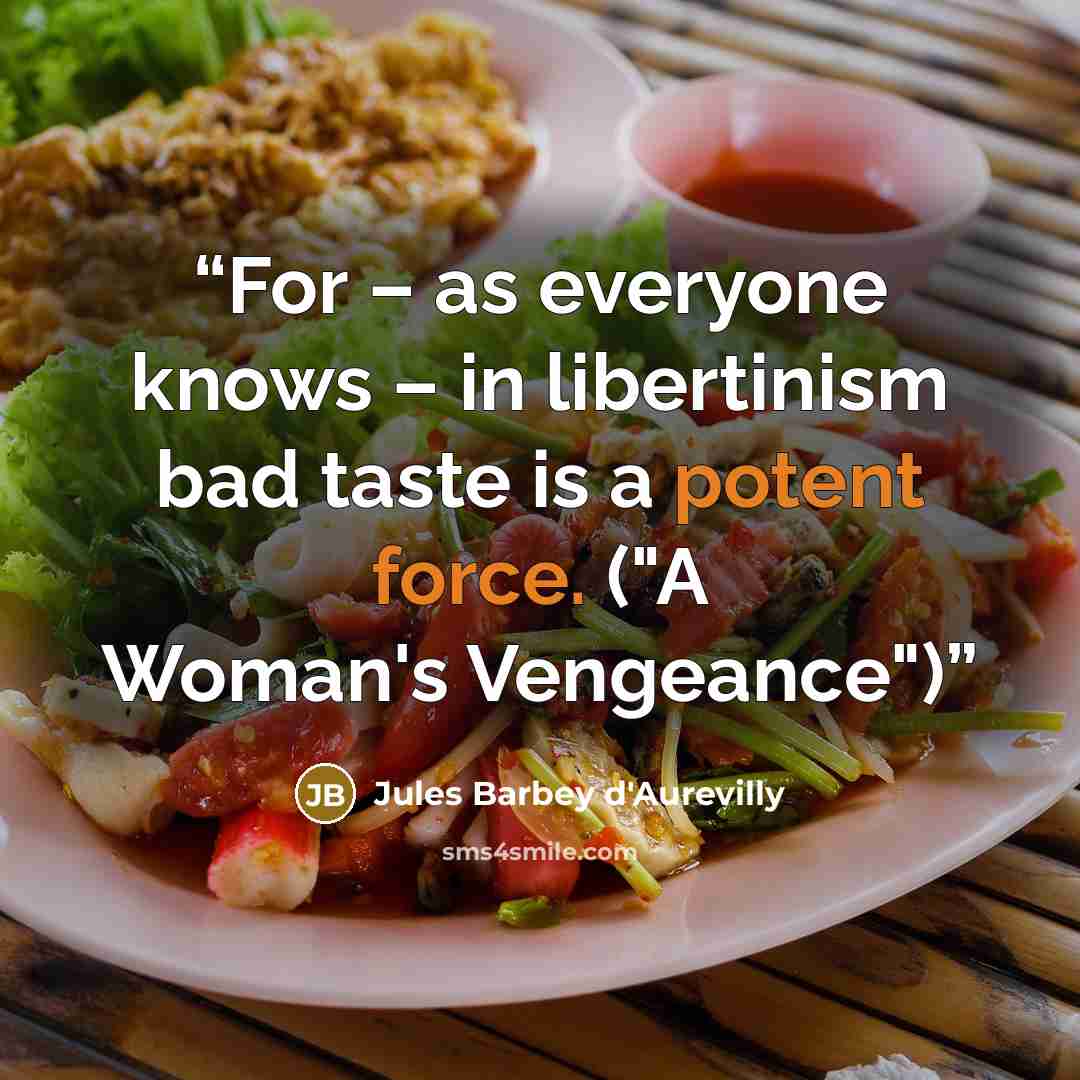“For – as everyone knows – in libertinism bad taste is a potent force. ("A Woman's Vengeance")” quote by Jules Barbey d'Aurevilly